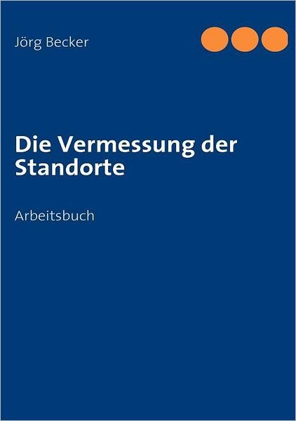 Die Vermessung Der Standorte - Jörg Becker - Libros - Books On Demand - 9783837067248 - 23 de septiembre de 2008