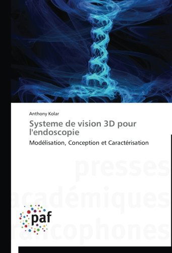 Cover for Anthony Kolar · Systeme De Vision 3D Pour L'endoscopie: Modélisation, Conception et Caractérisation (Paperback Book) [French edition] (2018)