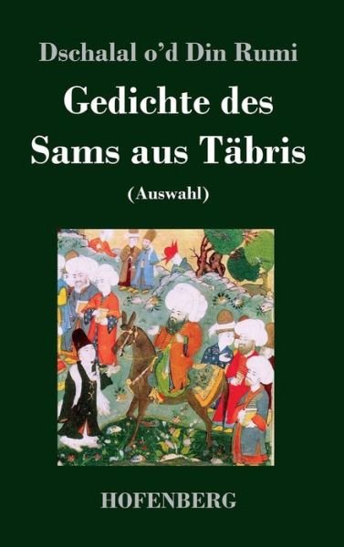 Cover for Dschalal O\'d Din Rumi · Gedichte Des Sams Aus Tabris (Innbunden bok) (2017)