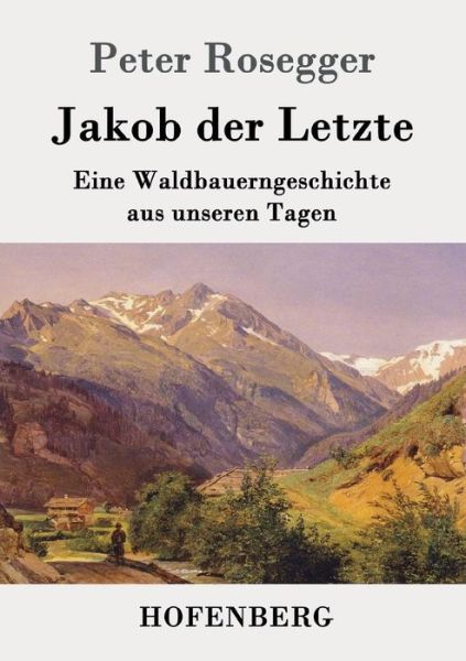 Cover for Peter Rosegger · Jakob der Letzte (Paperback Book) (2016)