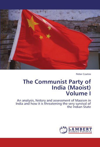 Cover for Peter Coates · The Communist Party of India (Maoist)  Volume I: an Analysis, History and Assessment of Maoism in India and How It is Threatening the Very Survival of the Indian State (Paperback Book) (2011)