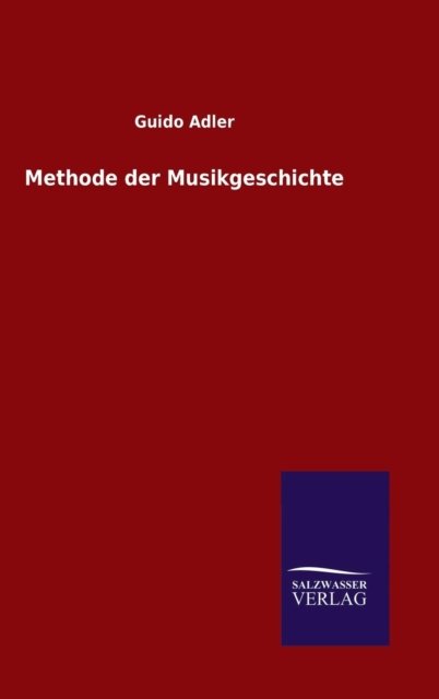 Cover for Guido Adler · Methode Der Musikgeschichte (Hardcover Book) (2015)