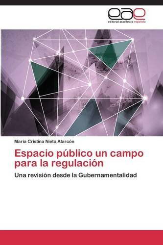 Cover for Nieto Alarcon Maria Cristina · Espacio Publico Un Campo Para La Regulacion (Paperback Book) [Spanish edition] (2014)