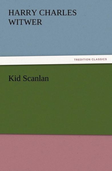 Cover for H. C. Witwer · Kid Scanlan (Paperback Book) (2012)