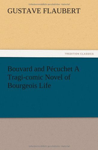 Cover for Gustave Flaubert · Bouvard and P Cuchet a Tragi-comic Novel of Bourgeois Life (Paperback Bog) (2012)