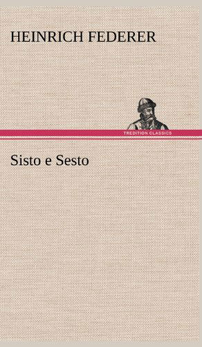 Sisto E Sesto - Heinrich Federer - Books - TREDITION CLASSICS - 9783847248248 - May 14, 2012