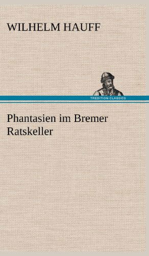 Cover for Wilhelm Hauff · Phantasien Im Bremer Ratskeller (Hardcover Book) [German edition] (2012)