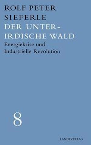 Cover for Rolf Peter Sieferle · Der unterirdische Wald (Hardcover Book) (2021)