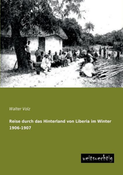 Cover for Walter Volz · Reise Durch Das Hinterland Von Liberia Im Winter 1906-1907 (Paperback Book) [German edition] (2013)