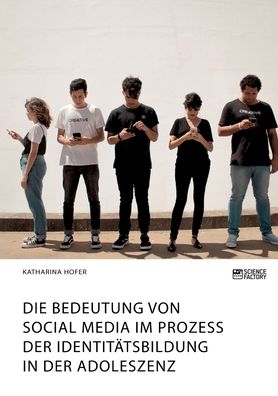 Cover for Katharina Hofer · Die Bedeutung von Social Media im Prozess der Identitatsbildung in der Adoleszenz (Paperback Book) (2021)