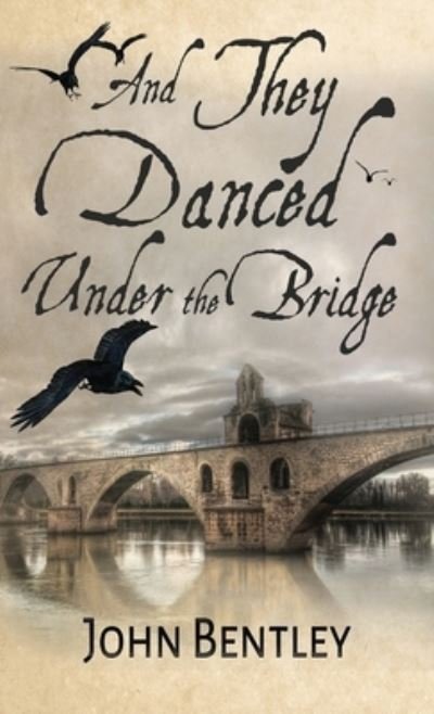 Cover for John Bentley · And They Danced Under The Bridge (Hardcover Book) (2021)