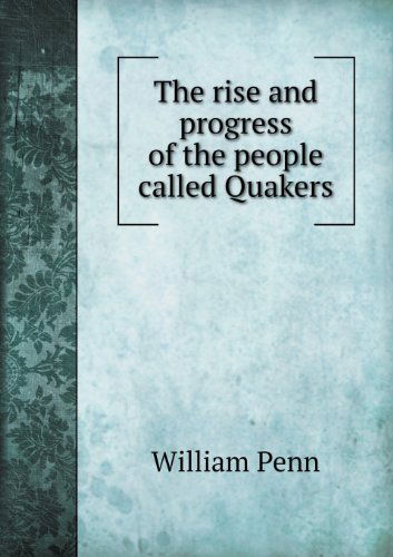 Cover for William Penn · The Rise and Progress of the People Called Quakers (Paperback Book) (2013)