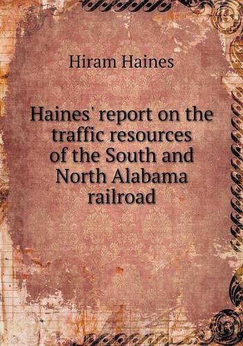 Haines' Report on the Traffic Resources of the South and North Alabama Railroad - Hiram Haines - Bücher - Book on Demand Ltd. - 9785518722248 - 10. Mai 2013