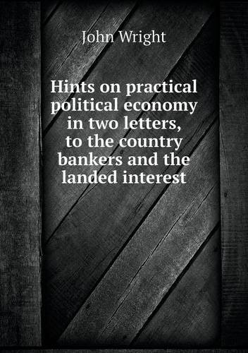 Cover for John Wright · Hints on Practical Political Economy in Two Letters, to the Country Bankers and the Landed Interest (Paperback Book) (2013)