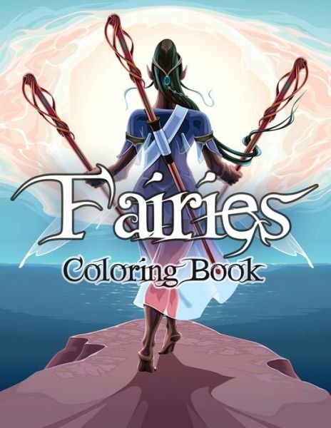 Cover for Julie a Matthews · Fairies Coloring Book: Awesome Coloring Book Fairies with Beautiful Cute Magical Fairies and Animals, Relaxing Forest Scenes, Fairyland Coloring (Paperback Book) (2021)