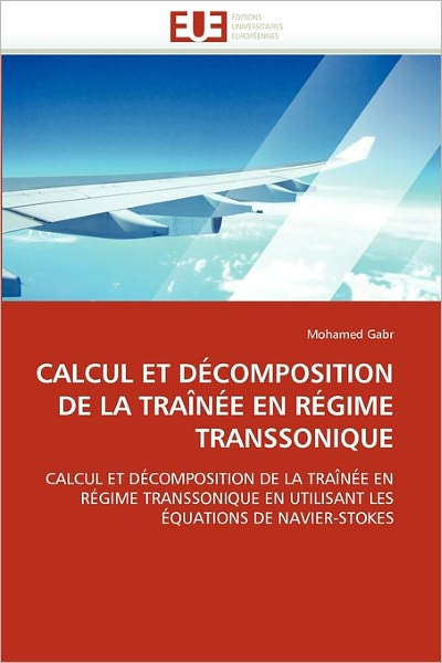 Cover for Mohamed Gabr · Calcul et Décomposition De La Traînée en Régime Transsonique: Calcul et Décomposition De La Traînée en  Régime Transsonique en Utilisant Les  Équations De Navier-stokes (Paperback Book) [French edition] (2018)