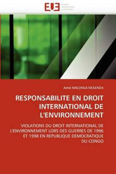 Cover for Aimé Malonga Mulenda · Responsabilité en Droit International De L'environnement: Violations Du Droit International De L'environnement Lors Des Guerres De 1996 et 1998 en République Démocratique Du Congo (Paperback Book) [French edition] (2018)