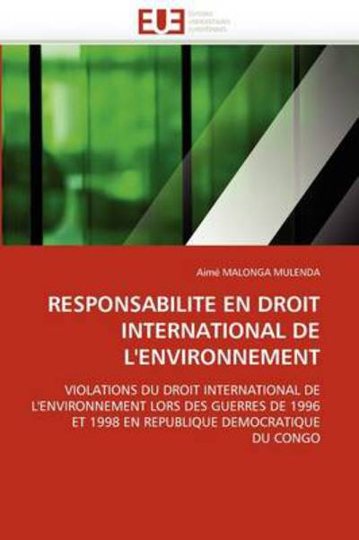 Responsabilité en Droit International De L'environnement: Violations Du Droit International De L'environnement Lors Des Guerres De 1996 et 1998 en République Démocratique Du Congo - Aimé Malonga Mulenda - Livros - Éditions universitaires européennes - 9786131586248 - 28 de fevereiro de 2018