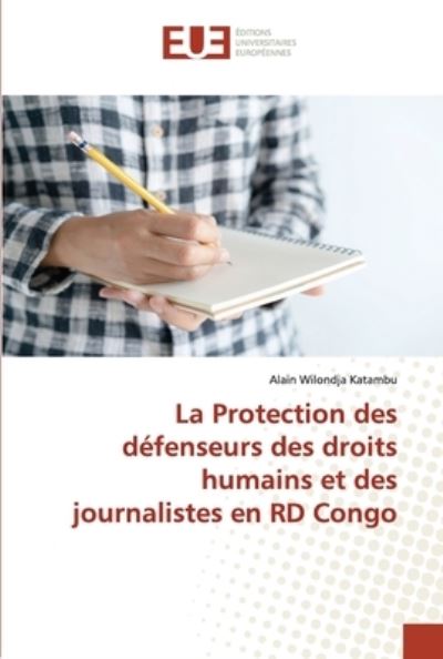 Cover for Alain Wilondja Katambu · La Protection des defenseurs des droits humains et des journalistes en RD Congo (Paperback Book) (2022)