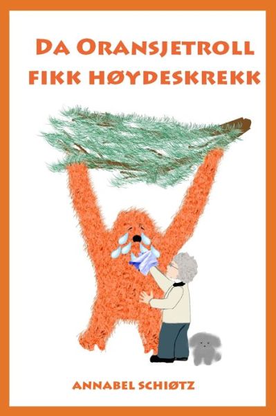 Cover for Annabel Schiotz · Da Oransjetroll fikk hoydeskrekk (Paperback Book) (2018)