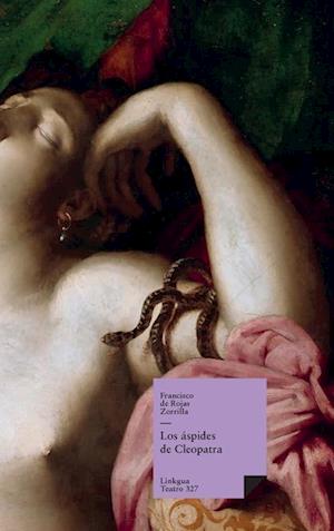 Cover for Francisco De Rojas Zorrilla · Los Áspides De Cleopatra (Teatro) (Spanish Edition) (Hardcover Book) [Spanish edition] (2024)