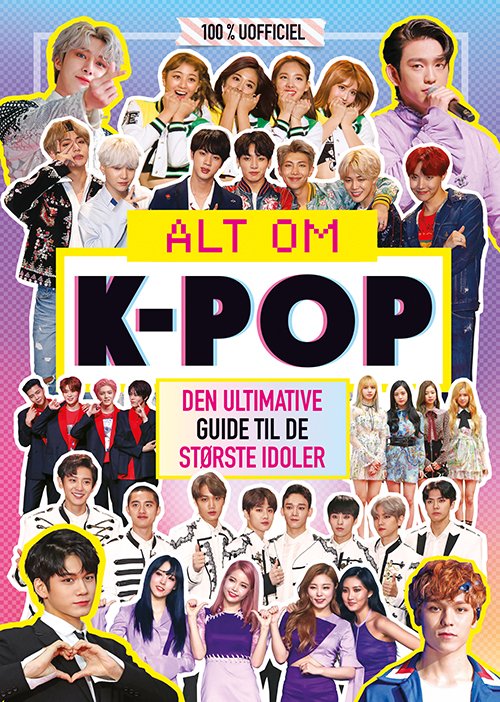 Cover for Alt om K-pop - Den ultimative guide til de største idoler (Inbunden Bok) [1:a utgåva] (2020)