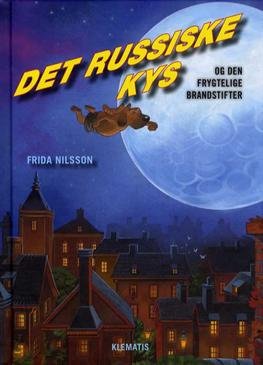 Cover for Frida Nilsson · Det Russiske Kys og den frygtelige Brandstifter (Indbundet Bog) [1. udgave] [INDBUNDET] (2013)