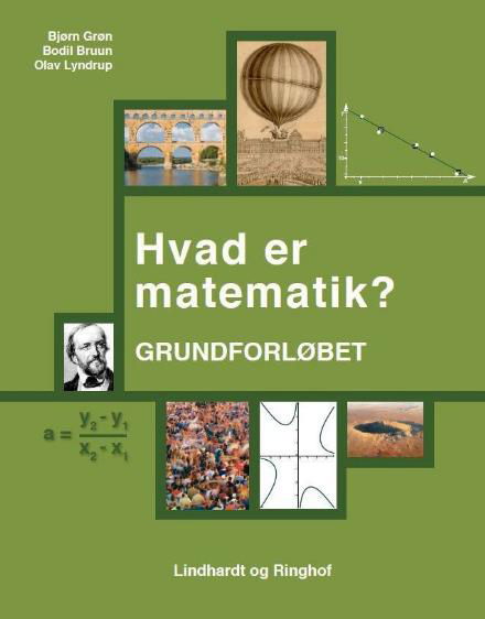 Cover for Bjørn Grøn; Bodil Bruun; Olav Lyndrup · Hvad er matematik: Hvad er Matematik? Grundforløbet (Sewn Spine Book) [1.º edición] (2017)