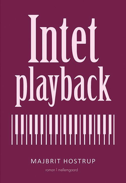 Intet playback - Majbrit Hostrup - Böcker - mellemgaard - 9788771900248 - 11 juli 2016