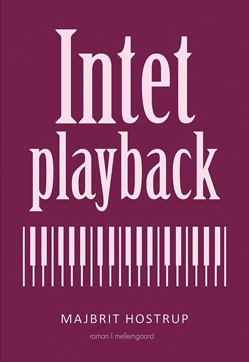 Intet playback - Majbrit Hostrup - Bøger - mellemgaard - 9788771900248 - 11. juli 2016
