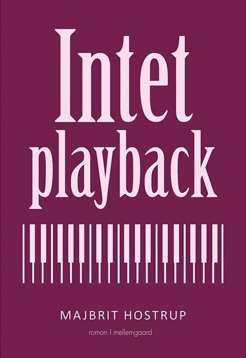 Intet playback - Majbrit Hostrup - Boeken - mellemgaard - 9788771900248 - 11 juli 2016