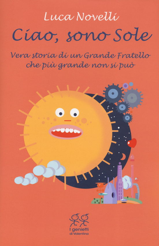 Cover for Luca Novelli · Ciao, Sono Sole. Vera Storia Di Un Grande Fratello Che Piu Grande Non Si Puo (Book)