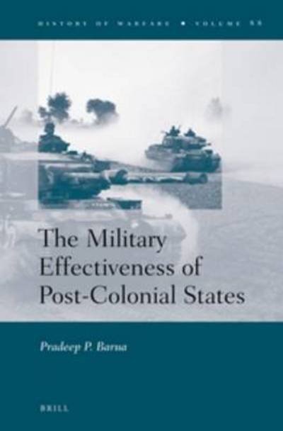 Cover for Pradeep Barua · The Military Effectiveness of Post-colonial States (History of Warfare) (Hardcover Book) (2013)