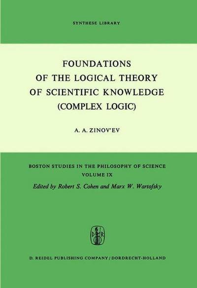 A.A. Zinov'ev · Foundations of the Logical Theory of Scientific Knowledge (Complex Logic) - Boston Studies in the Philosophy and History of Science (Taschenbuch) [Softcover reprint of the original 1st ed. 1973 edition] (1973)
