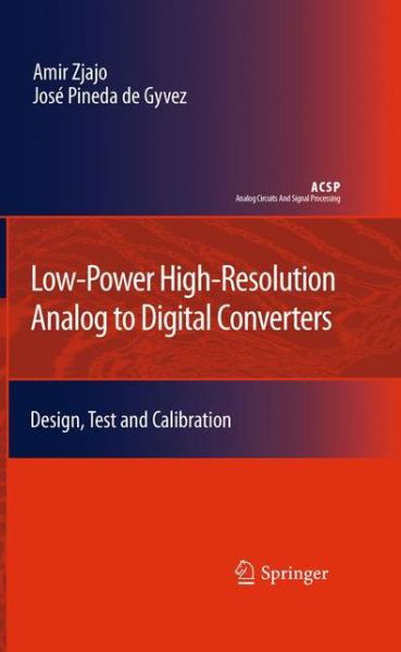 Amir Zjajo · Low-power High-resolution Analog to Digital Converters: Design, Test and Calibration - Analog Circuits and Signal Processing (Hardcover Book) (2010)