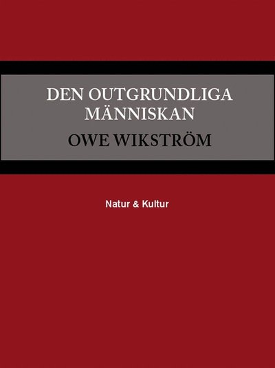 Cover for Owe Wikström · Den outgrundliga människan (ePUB) (2006)