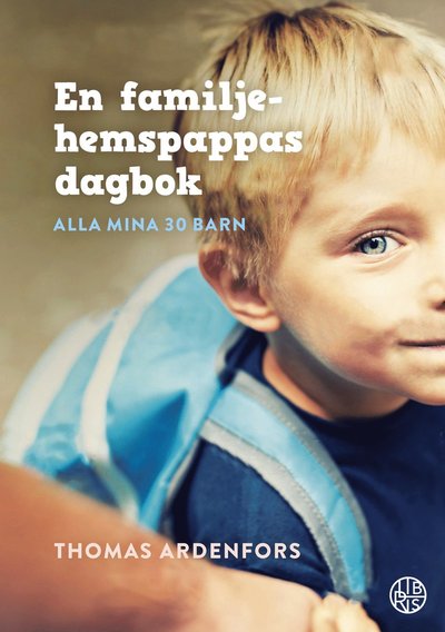 Cover for Thomas Ardenfors · En familjehemspappas dagbok - alla min 30 barn (Bound Book) (2021)