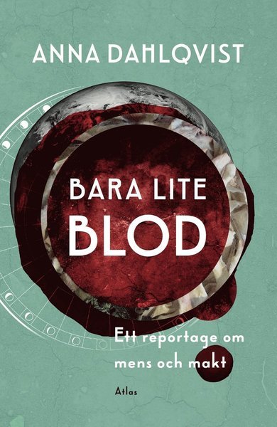 Cover for Anna Dahlqvist · Bara lite blod : ett reportage om mens och makt (Bog) (2016)