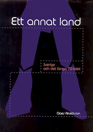 Cover for Claes Arvidsson · Ett annat land - Sverige och det långa 70-talet (Gebundenes Buch) (1999)