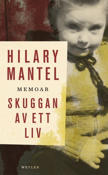 Skuggan av ett liv - Hilary Mantel - Kirjat - Weyler Förlag - 9789176810248 - maanantai 16. toukokuuta 2016