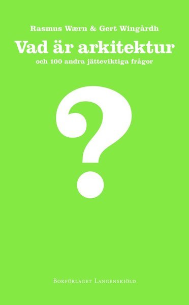 Cover for Gert Wingårdh · 100 frågor-serien: Vad är arkitektur och 100 andra jätteviktiga frågor (Gebundesens Buch) (2013)