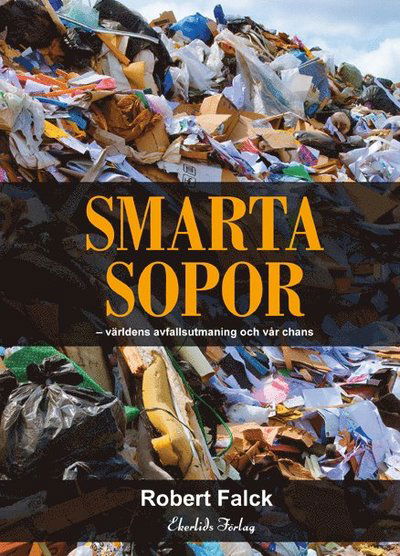 Cover for Robert Falck · Smarta sopor : världens avfallsutmaning och vår chans (Bound Book) (2013)