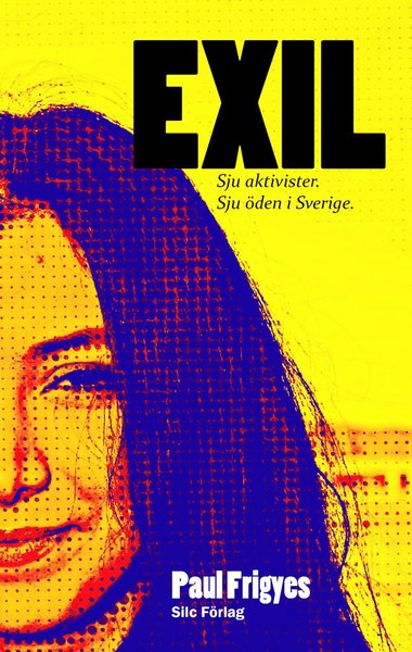 Cover for Paul Frigyes · EXIL : Sju aktivister. Sju öden i Sverige. (Paperback Book) (2017)