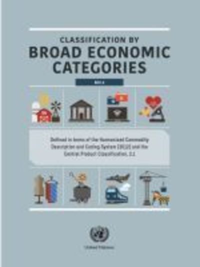 Cover for United Nations: Department of Economic and Social Affairs: Statistics Division · Classification by broad economic categories: defined in terms of the harmonized commodity description and coding system (2012) and the central product classification, 2.1 - Statistical papers (Paperback Book) [[5th rev. ed.] edition] (2018)