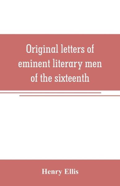 Cover for Henry Ellis · Original letters of eminent literary men of the sixteenth, seventeenth, and eighteenth centuries (Paperback Book) (2019)