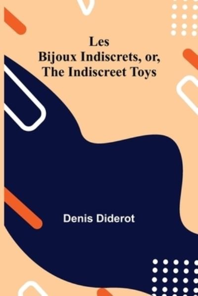 Les Bijoux Indiscrets, or, The Indiscreet Toys - Denis Diderot - Livros - Alpha Edition - 9789354940248 - 17 de agosto de 2021