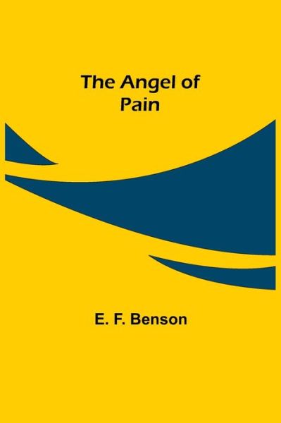 The Angel of Pain - E. F. Benson - Books - Alpha Edition - 9789355349248 - November 22, 2021