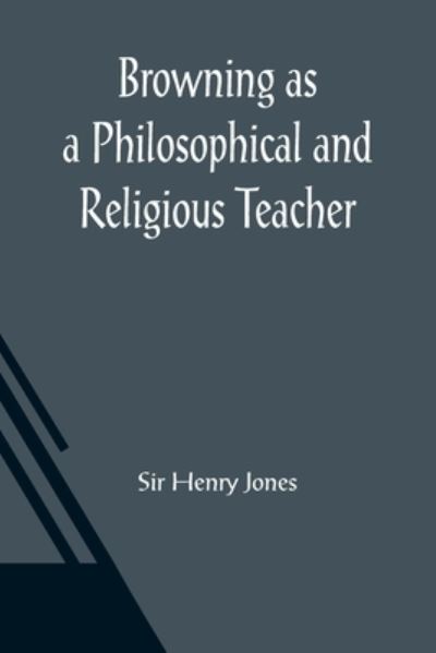 Cover for Sir Henry Jones · Browning as a Philosophical and Religious Teacher (Paperback Book) (2021)