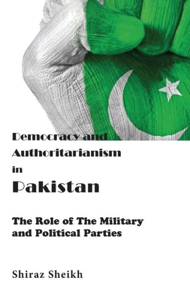 Cover for Shiraz Sheikh · Democracy and Authoritarianism in Pakistan (Hardcover Book) (2020)