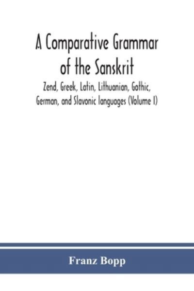 Cover for Franz Bopp · A comparative grammar of the Sanskrit, Zend, Greek, Latin, Lithuanian, Gothic, German, and Sclavonic languages (Volume I) (Pocketbok) (2020)